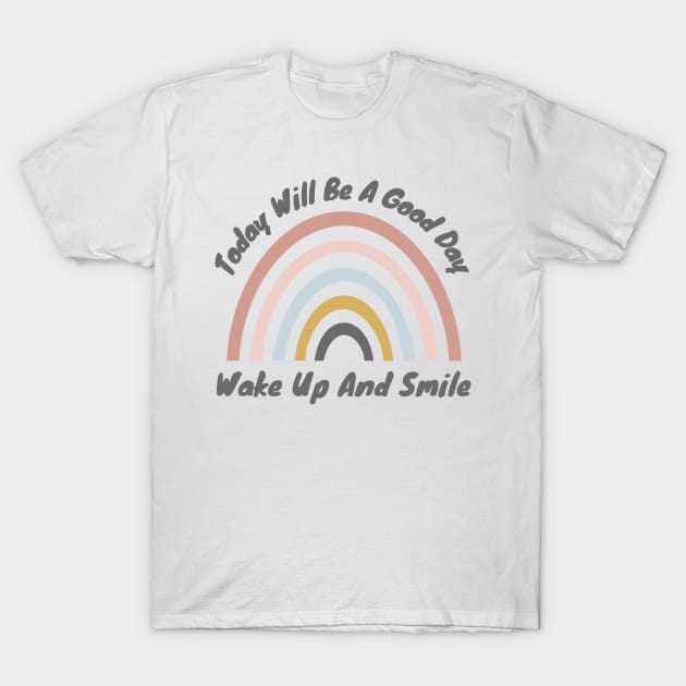 Today Will Be A Good Day, Wake Up And Smile. Retro Typography Motivational and Inspirational Quote T-Shirt by That Cheeky Tee